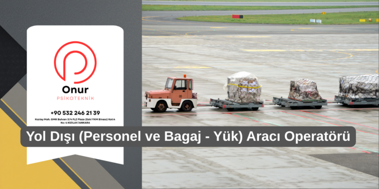 Yol Dışı (Personel ve Bagaj - Yük Taşıma) Aracı Operatörü Kursları
